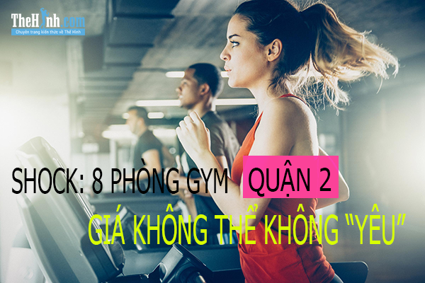 Top 8 phòng tập gym quận 2 mức giá ưu đãi