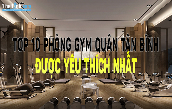 tổng hợp danh sách phòng gym quận tân bình được yêu thích nhất