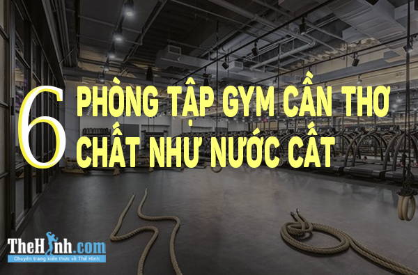 tổng hợp phòng tập gym Cần Thơ Uy tín