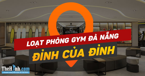 Tổng hợp phòng tập gym cao cấp Đà Nẵng