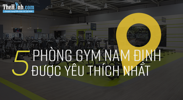 Tổng hợp 5 phòng tập gym Nam Định