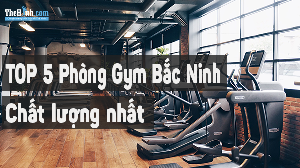 Tổng hợp 5 phòng tập gym ở bắc ninh chất lượng